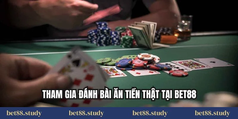 Tham gia đánh bài ăn tiền thật tại BET88